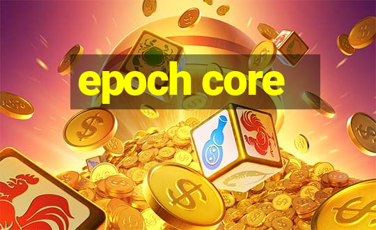 epoch core