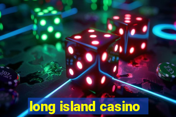 long island casino