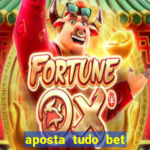 aposta tudo bet 茅 confi谩vel