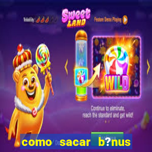 como sacar b?nus estrela bet