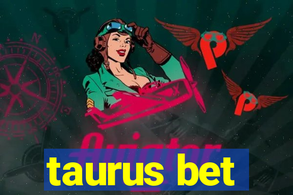 taurus bet