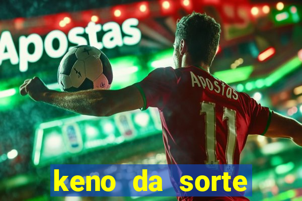 keno da sorte resultado de hoje