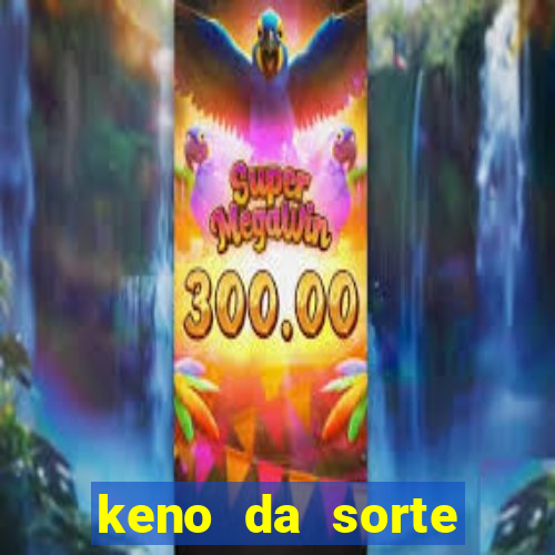 keno da sorte resultado de hoje