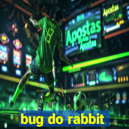 bug do rabbit