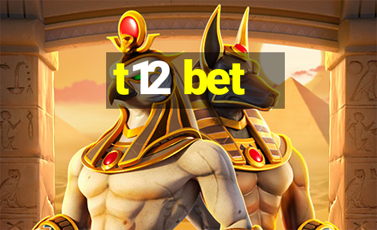 t12 bet