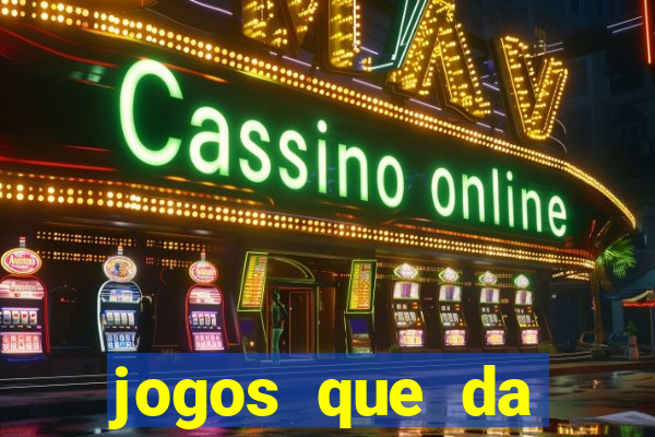 jogos que da dinheiro no cadastro