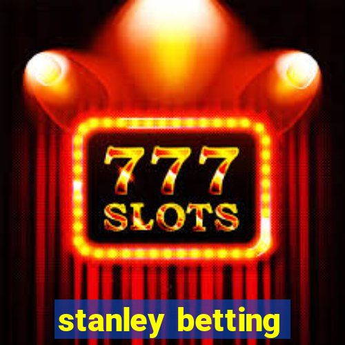 stanley betting