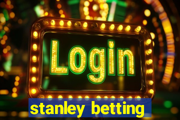 stanley betting