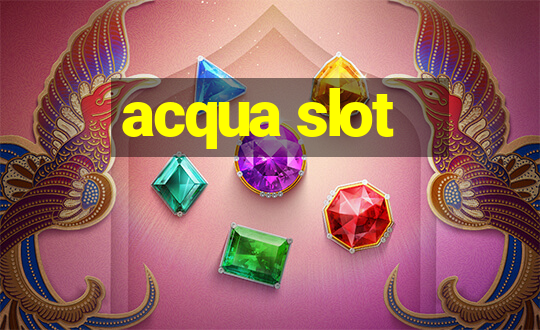 acqua slot