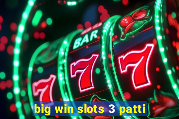 big win slots 3 patti