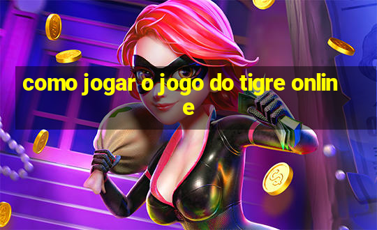 como jogar o jogo do tigre online