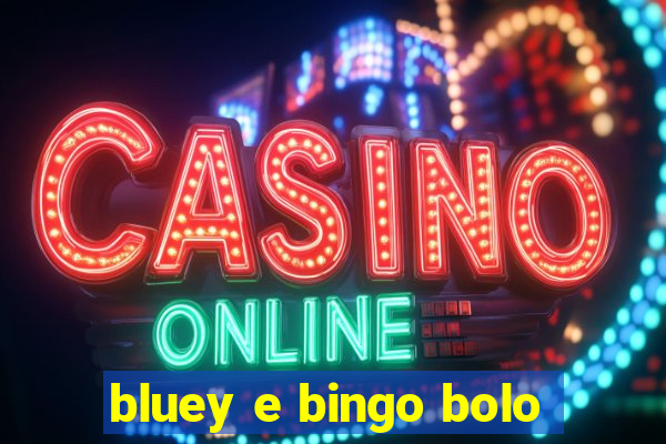 bluey e bingo bolo