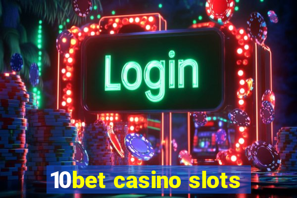 10bet casino slots