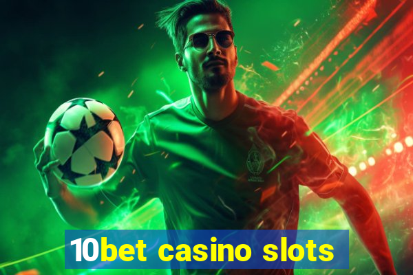 10bet casino slots