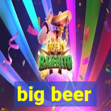 big beer