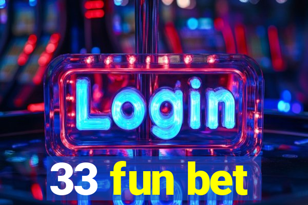 33 fun bet