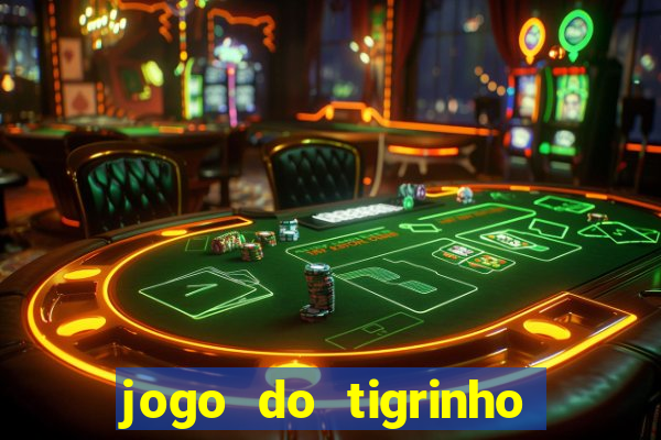 jogo do tigrinho que da bonus no cadastro