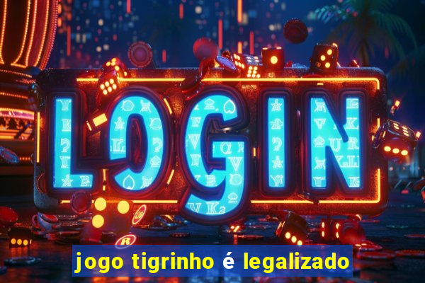 jogo tigrinho é legalizado