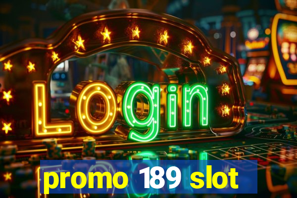 promo 189 slot