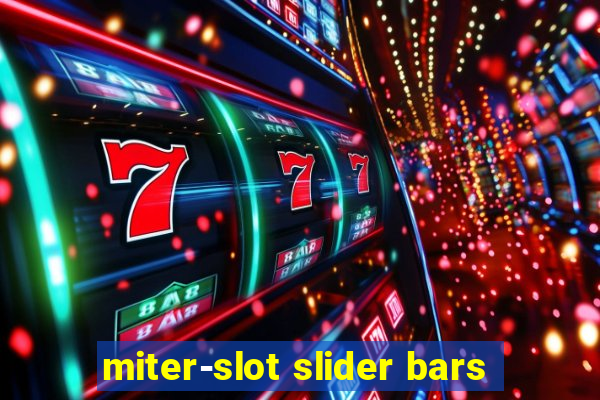 miter-slot slider bars