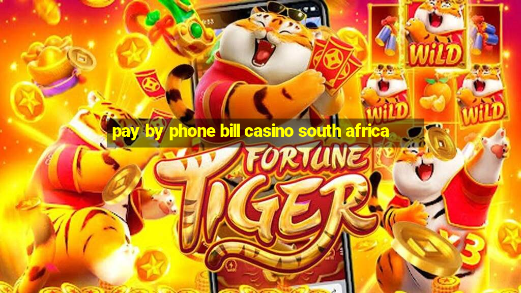 pay by phone bill casino south africa