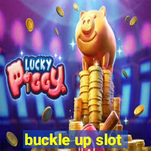 buckle up slot