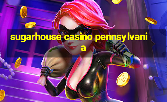 sugarhouse casino pennsylvania