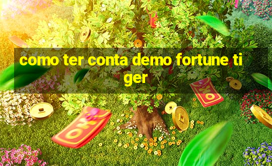 como ter conta demo fortune tiger