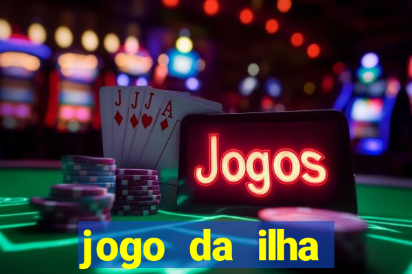 jogo da ilha ganhar dinheiro