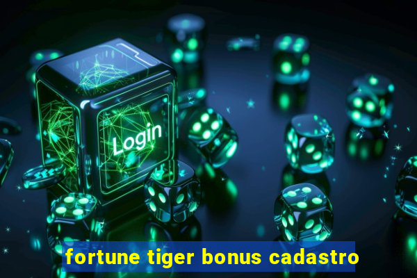 fortune tiger bonus cadastro