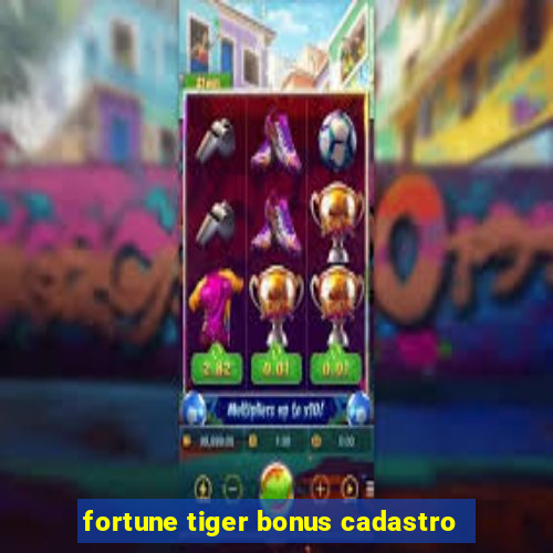 fortune tiger bonus cadastro