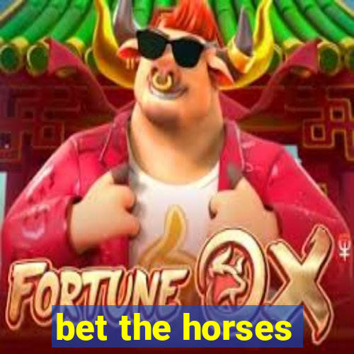 bet the horses