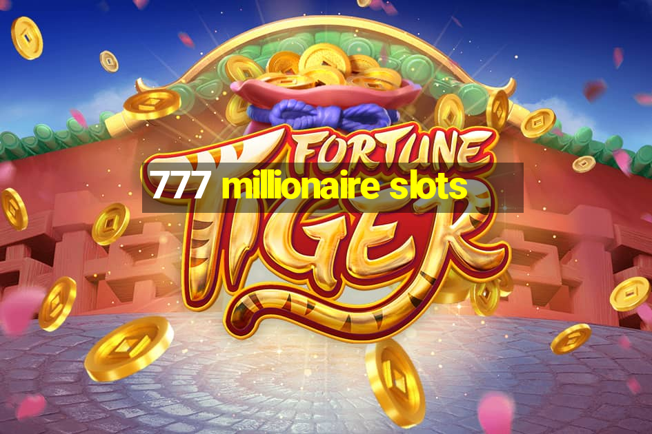 777 millionaire slots