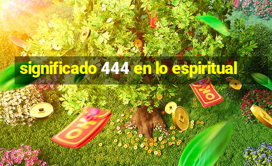 significado 444 en lo espiritual