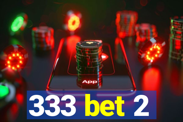 333 bet 2