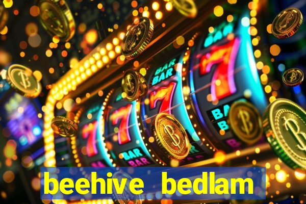 beehive bedlam reactors slot