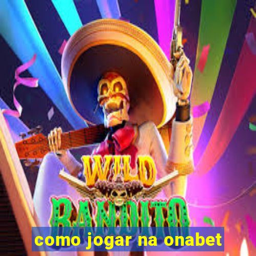 como jogar na onabet