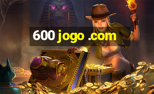 600 jogo .com