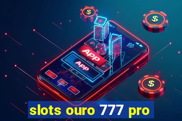 slots ouro 777 pro