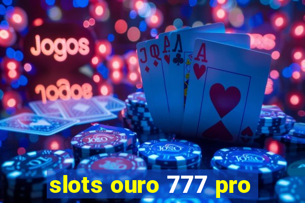 slots ouro 777 pro