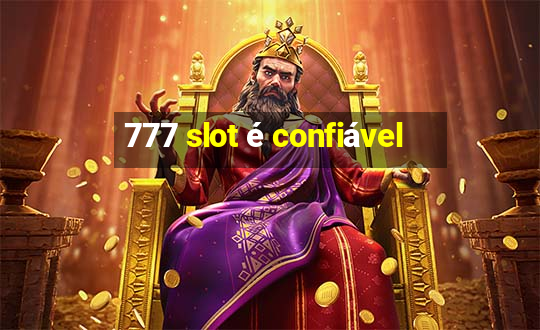 777 slot é confiável