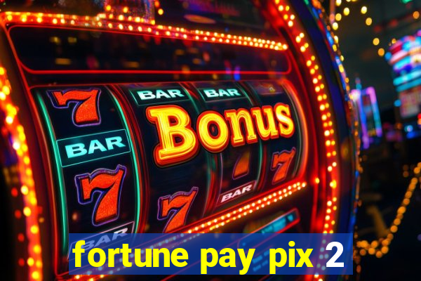 fortune pay pix 2