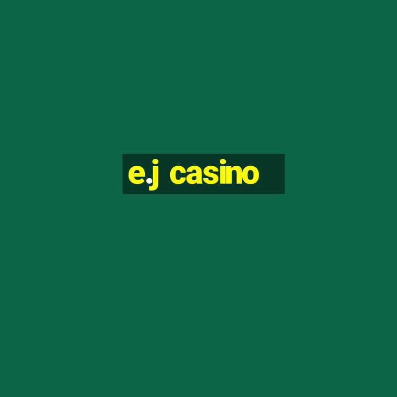 e.j casino