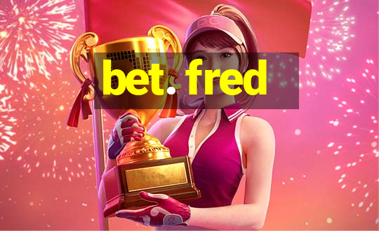 bet. fred