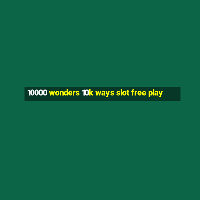 10000 wonders 10k ways slot free play