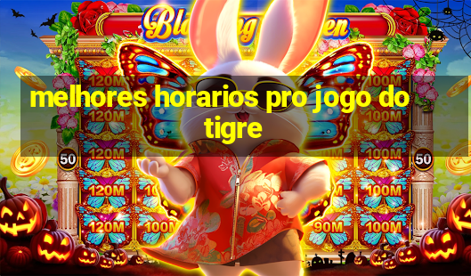 melhores horarios pro jogo do tigre