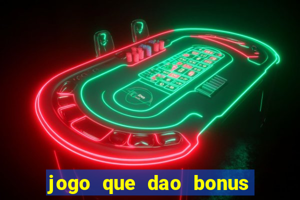 jogo que dao bonus no cadastro