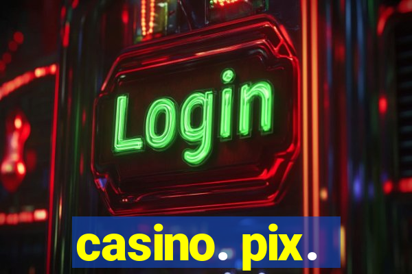 casino. pix.