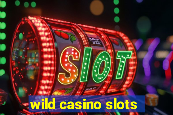 wild casino slots