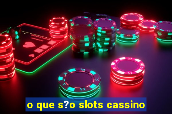 o que s?o slots cassino